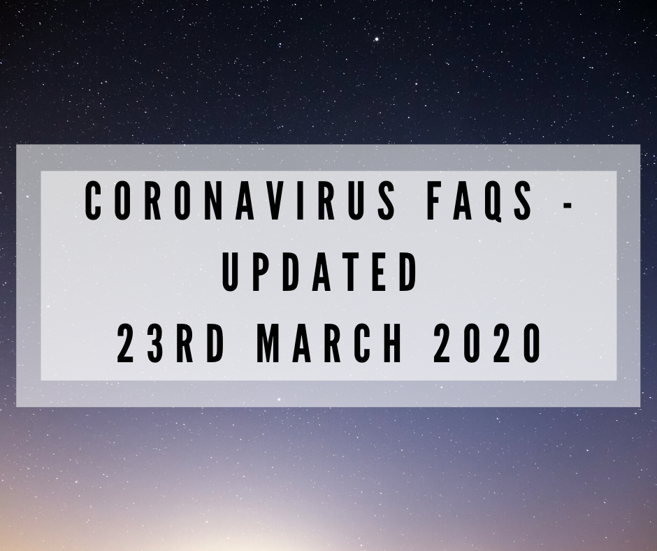 Coronavirus FAQs – Updated 23rd March 2020